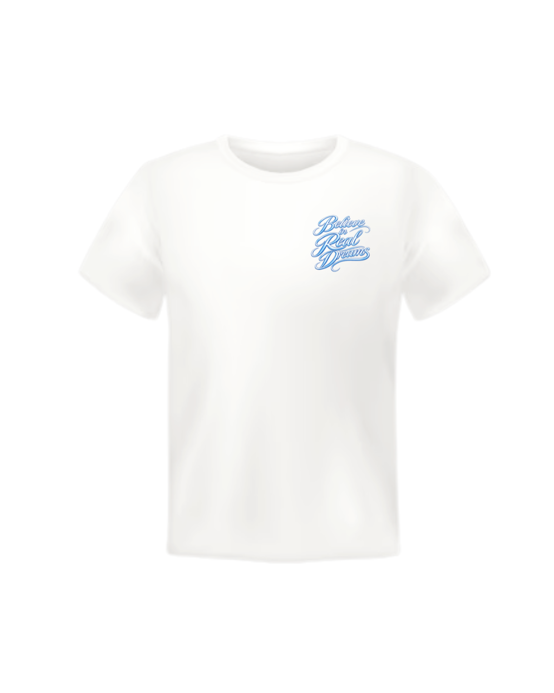 Believe In Real Dreams T-Shirt