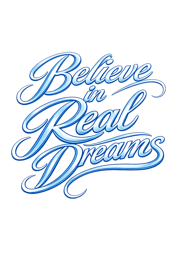 Believe In Real Dreams